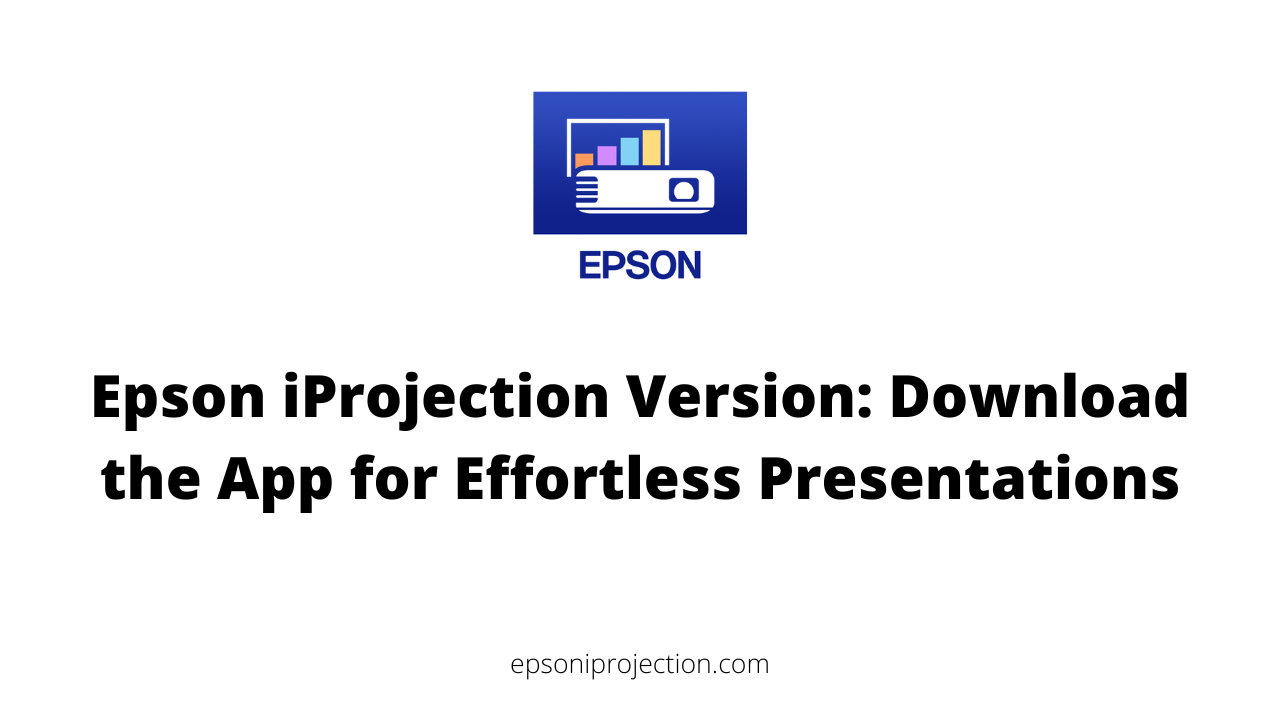 Epson iProjection Version: Download the App for Effortless Presentations